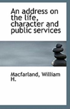Paperback An Address on the Life, Character and Public Services Book