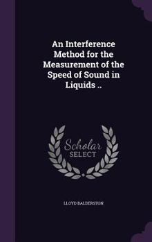 Hardcover An Interference Method for the Measurement of the Speed of Sound in Liquids .. Book