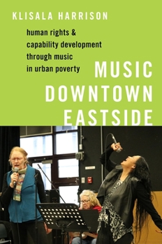 Hardcover Music Downtown Eastside: Human Rights and Capability Development Through Music in Urban Poverty Book