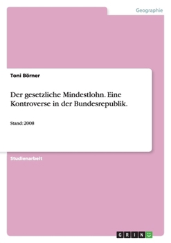 Paperback Der gesetzliche Mindestlohn. Eine Kontroverse in der Bundesrepublik.: Stand: 2008 [German] Book