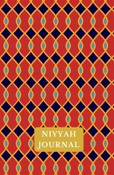 Niyyah Journal: An Intention Journal To Set Goals and Accomplish Them (Muslim Journal Planner Islamic Book for Prayer, Fasting, Gratitude for Muslimah, Women, Reverts, Teens With Quran or Hadith)