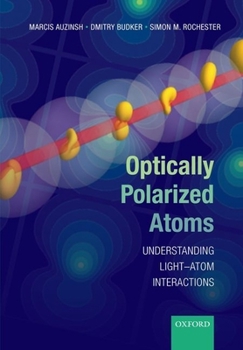 Paperback Optically Polarized Atoms: Understanding Light-Atom Interactions Book