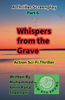 Whispers from the Grave. 6. Sci-fi. Thriller Series Screenplay. (Whispers from the Grave. Screenplay.)