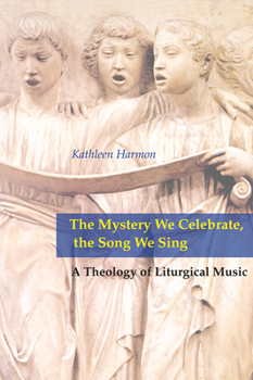 Paperback Mystery We Celebrate, the Song We Sing: A Theology of Liturgical Music Book