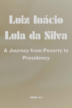 Paperback Luiz Inácio Lula da Silva: A Journey from Poverty to Presidency Book