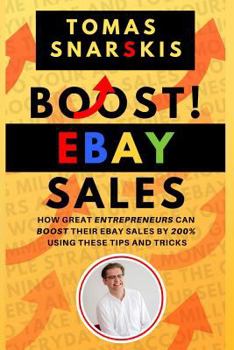 Paperback Boost Ebay Sales!: How Great Entrepreneurs Can Boost Their Ebay Sales by 200% Using These Tips and Tricks Book
