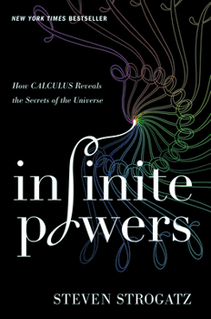 Hardcover Infinite Powers: How Calculus Reveals the Secrets of the Universe Book