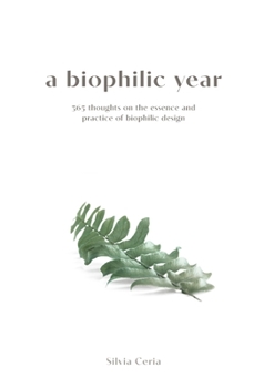 A biophilic year: 365 thoughts on the essence and practice of biophilic design