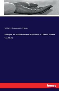 Paperback Predigten des Wilhelm Emmanuel Freiherrn v. Ketteler, Bischof von Mainz [German] Book