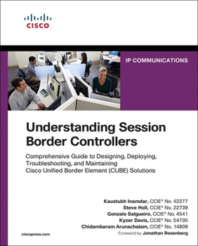 Paperback Understanding Session Border Controllers: Comprehensive Guide to Deploying and Maintaining Cisco Unified Border Element Solutions Book