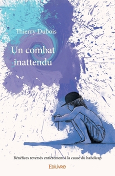 Paperback Un combat inattendu: Bénéfices reversés entièrement à la cause du handicap [French] Book