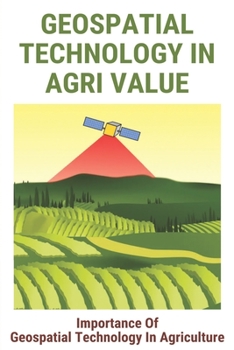 Paperback Geospatial Technology In Agri Value: Importance Of Geospatial Technology In Agriculture: Gis In Agriculture Case Studies Book