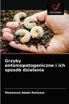 Grzyby entomopatogeniczne i ich sposób dzialania