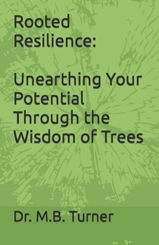 Paperback Rooted Resilience: Unearthing Your Potential Through the Wisdom of Trees Book
