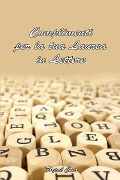 Paperback Complimenti Per La Tua Laurea in Lettere: Biglietto Auguri a Libro. Regalo Divertente Per Dottore Laureato. Libretto Gadget Simpatico Al Posto Di Bust [Italian] Book