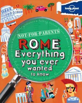 Paperback Lonely Planet Not-For-Parents Rome: Everything You Ever Wanted to Know Book