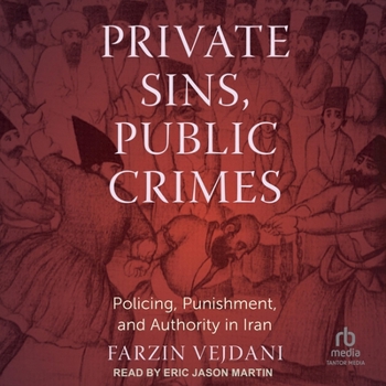 Audio CD Private Sins, Public Crimes: Policing, Punishment, and Authority in Iran Book
