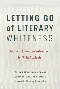 Paperback Letting Go of Literary Whiteness: Antiracist Literature Instruction for White Students Book