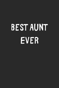 Best Aunt Ever: Lined Journal, 120 Pages, 6 x 9, Aunt Gift Idea, Black Matte Finish (Best Aunt Ever Journal)