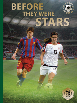 Hardcover Before They Were Stars: How Messi, Alex Morgan, and Other Soccer Greats Rose to the Top Book