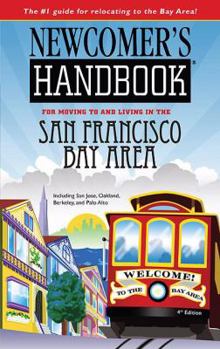 Paperback Newcomer's Handbook for Moving to and Living in the San Francisco Bay Area: Including San Jose, Oakland, Berkeley, and Palo Alto (Newcomer's Handbooks) Book