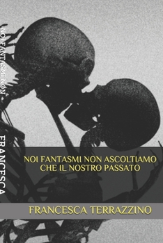 Paperback Noi Fantasmi Non Ascoltiamo Che Il Nostro Passato [Italian] Book