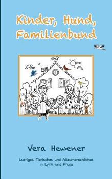 Paperback Kinder, Hund, Familienbund: Lustiges, Tierisches und Allzumenschliches in Lyrik und Prosa [German] Book
