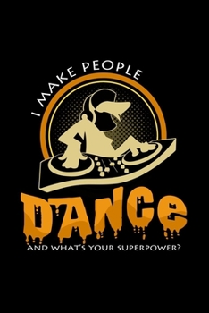 I Make People Dance Superpower : 6x9 DJ - Dotgrid - Dot Grid Paper - Notebook - Notes