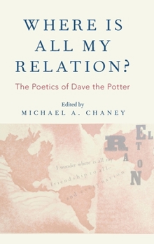 Hardcover Where Is All My Relation?: The Poetics of Dave the Potter Book