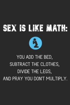 Paperback Sex Like Math: you add the bed, Subtract the clothes, divide the legs, and pray you don't multiply.: Adult Humor SEX LIKE MATH Naught Book