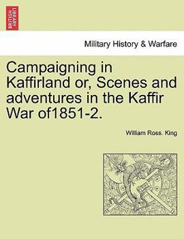 Paperback Campaigning in Kaffirland Or, Scenes and Adventures in the Kaffir War Of1851-2. Book