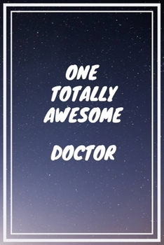 One Totally Awesome Doctor: Doctor Career School Graduation Gift Journal / Notebook / Diary / Unique Greeting Card Alternative