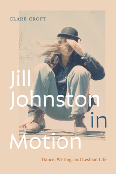 Paperback Jill Johnston in Motion: Dance, Writing, and Lesbian Life Book