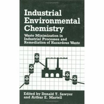 Hardcover Industrial Environmental Chemistry: Waste Minimization in Industrial Processes and Remediation of Hazardous Waste Book