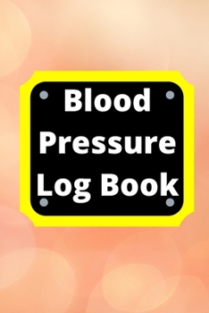 Paperback Blood Pressure Log Book: Daily Personal Record and your health Monitor Tracking Numbers of Blood Pressure, Heart Rate, Weight, Temperature Book