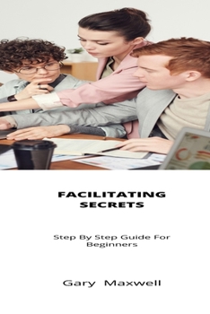 Paperback Facilitating Secrets: Step By Step Guide For Beginners Book