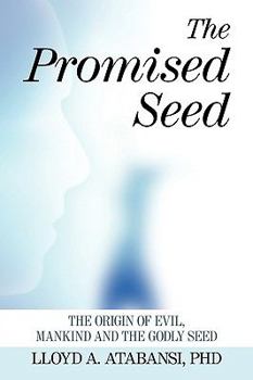 Paperback The Promised Seed: The Origin of Evil, Mankind and the Godly Seed Book