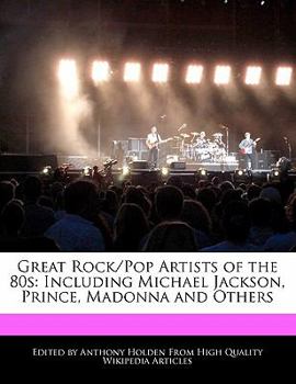 Great Rock/Pop Artists of The 80s : Including Michael Jackson, Prince, Madonna and Others