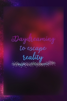 Daydreaming To Escape Reality: Notebook Journal Composition Blank Lined Diary Notepad 120 Pages Paperback Universe Texture Day Dream