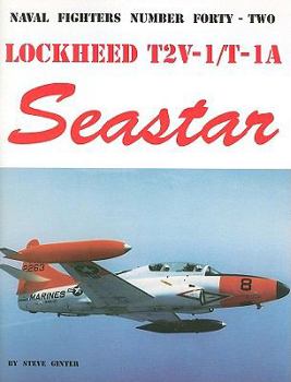 Naval Fighters Number Forty-Two: Lockheed T2V-1/T-1A Seastar - Book #42 of the Naval Fighters