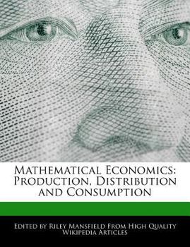 Mathematical Economics : Production, Distribution and Consumption