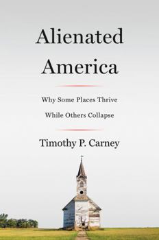 Hardcover Alienated America: Why Some Places Thrive While Others Collapse Book