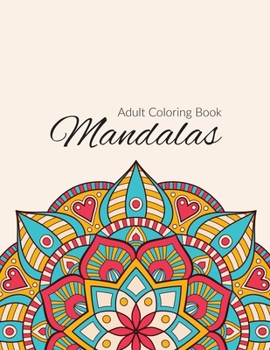 Mandala Coloring Book: Stress Relieving Mandala Designs for Adults Relaxation, Beautiful Mandalas Designed to Soothe the Soul