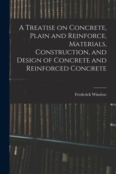 Paperback A Treatise on Concrete, Plain and Reinforce, Materials, Construction, and Design of Concrete and Reinforced Concrete Book