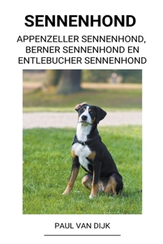 Paperback Sennenhond (Appenzeller Sennenhond, Berner Sennenhond en Entlebucher Sennenhond) [Dutch] Book