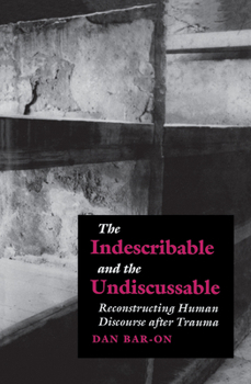 Hardcover The Indescribable and the Undiscussable: Reconstructing Human Discourse after Trauma Book