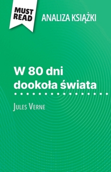 Paperback W 80 dni dookola &#347;wiata ksi&#261;&#380;ka Jules Verne (Analiza ksi&#261;&#380;ki): Pelna analiza i szczególowe podsumowanie pracy [Polish] Book