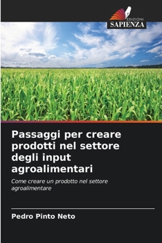 Passaggi per creare prodotti nel settore degli input agroalimentari (Italian Edition)