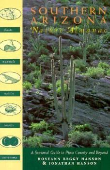 Paperback Southern Arizona Nature Almanac: A Seasonal Guide to Pima County and Beyond Book