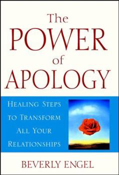 Hardcover The Power of Apology: A Healing Steps to Transform All Your Relationships Book